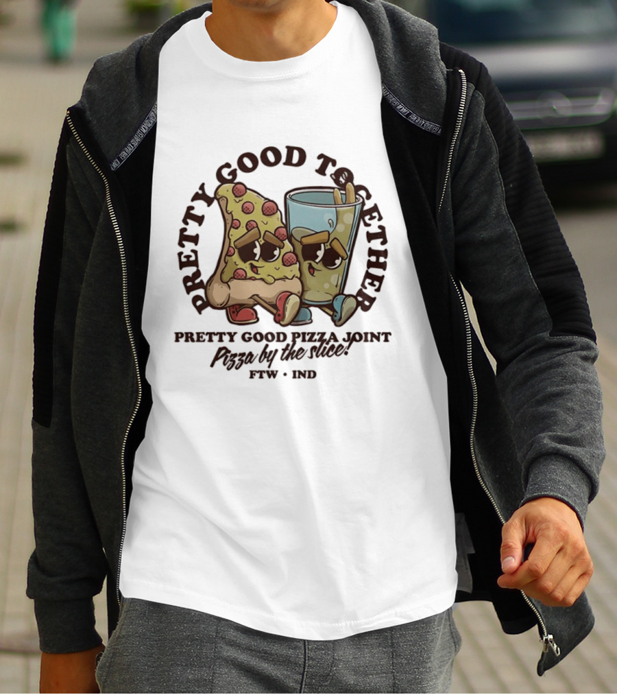 Pretty Good Together Pretty Good Pizza Joint Pizza By The Slice FTW IND T-Shirt