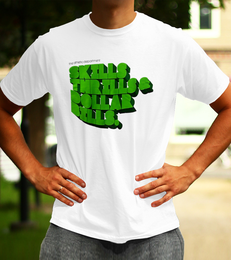 The Athletic Department Skills Thrills And Dollar Bills T-Shirt