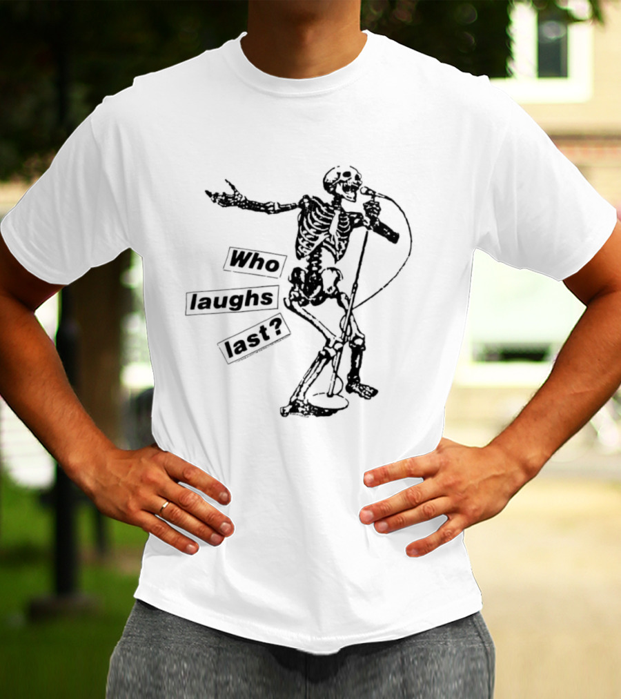 Who Laughs Last Skeleton Microphone T-Shirt