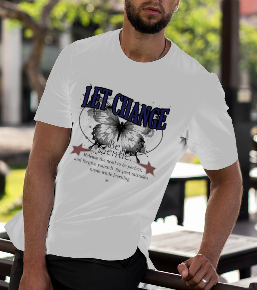 Let Change Be Gentle Release The Need To Be Perfect Forgive Yourself For Past Mistakes T-Shirt