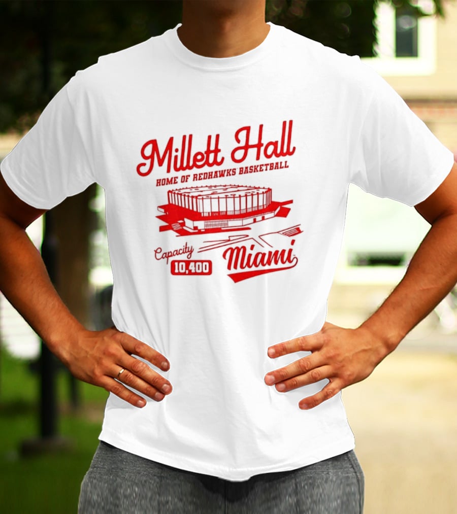 Millett Hall Home Of Redhawks Basketball Miami Capacity 10100 T-Shirt