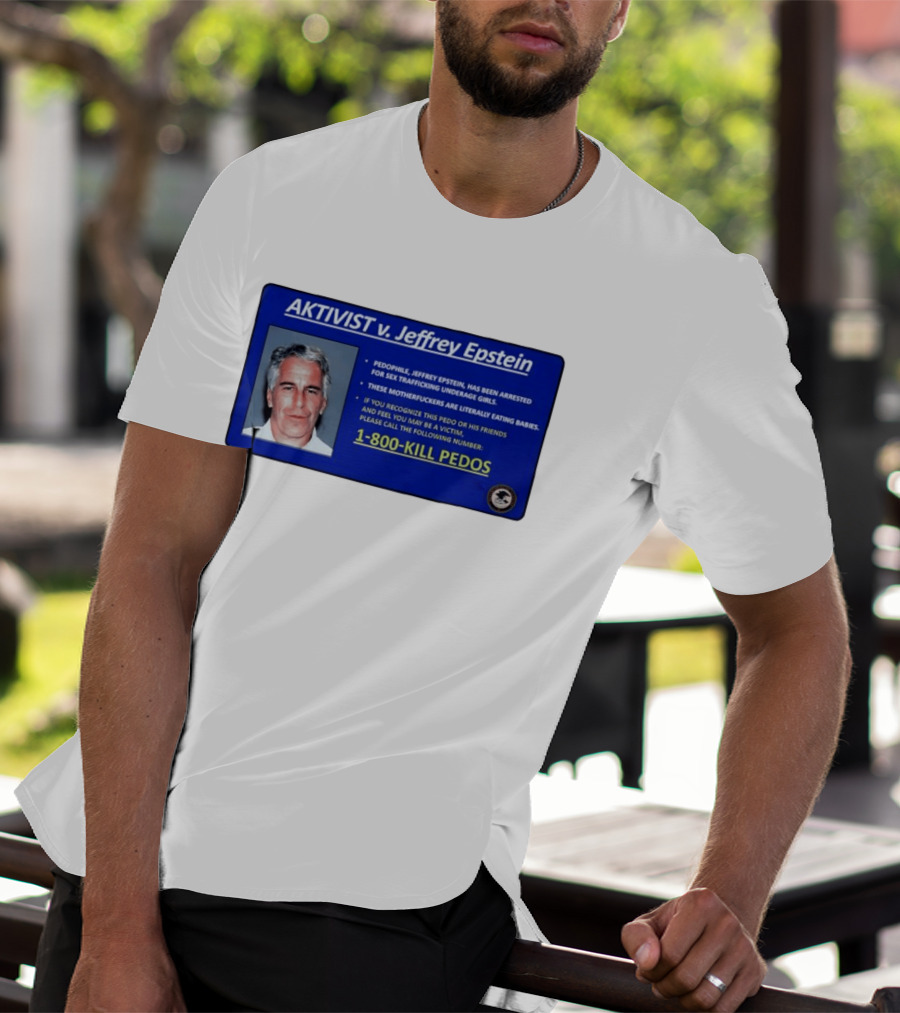 AKTIVIST V. Jeffrey Epstein 1 800 KILL PEDOS Style Text Activism Message T-Shirt