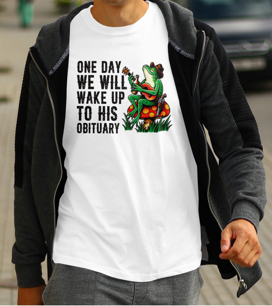 One Day We Will Wake Up To His Obituary Cartoon Frog Playing Guitar On Mushroom T-Shirt
