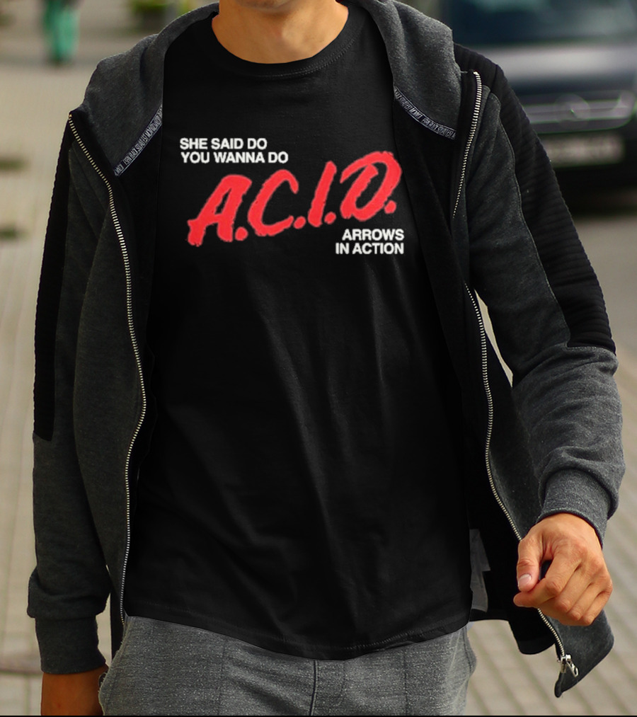 Arrows In Action She Said Do You Wanna Do A.C.I.D. Tour T-Shirt