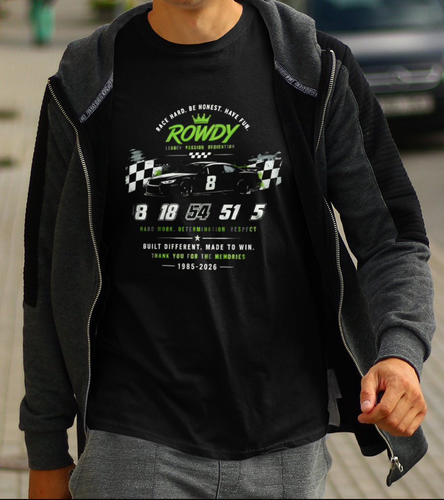 Rowdy Race Hard Be Honest Have Fun Legacy Passion Dedication Built Different Made To Win 1985 2026 T-Shirt