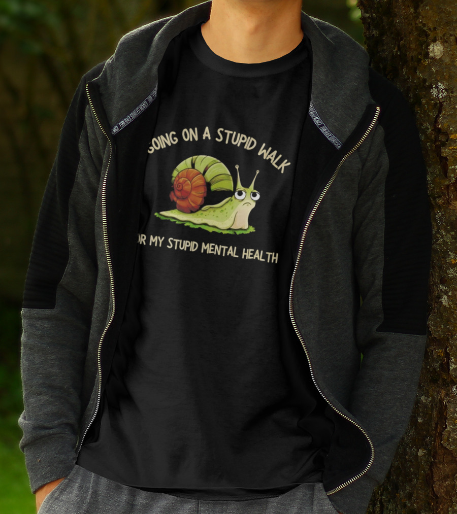 Snail Going On A Stupid Walk For My Stupid Mental Health T-Shirt