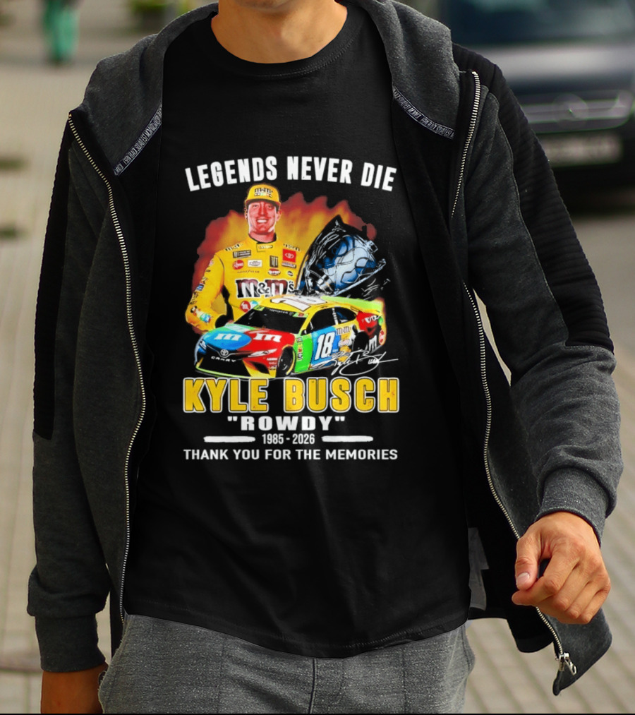 Legends Never Die Kyle Busch Rowdy 1985 2026 Thank You For The Memories Racing Car T-Shirt
