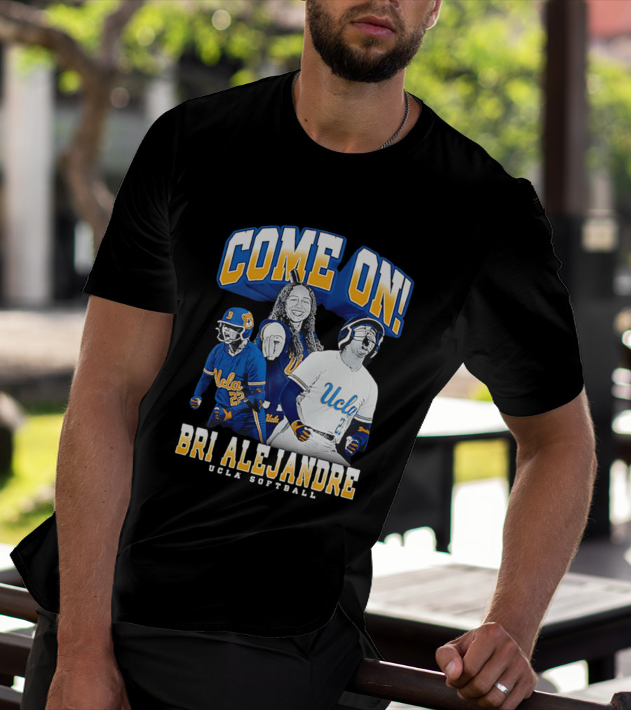 Come On Bri Alejandre UCLA Softball T-Shirt
