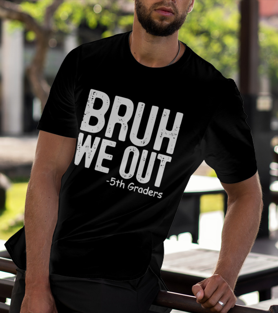Bruh We Out 5th Graders Graduation Celebration T-Shirt