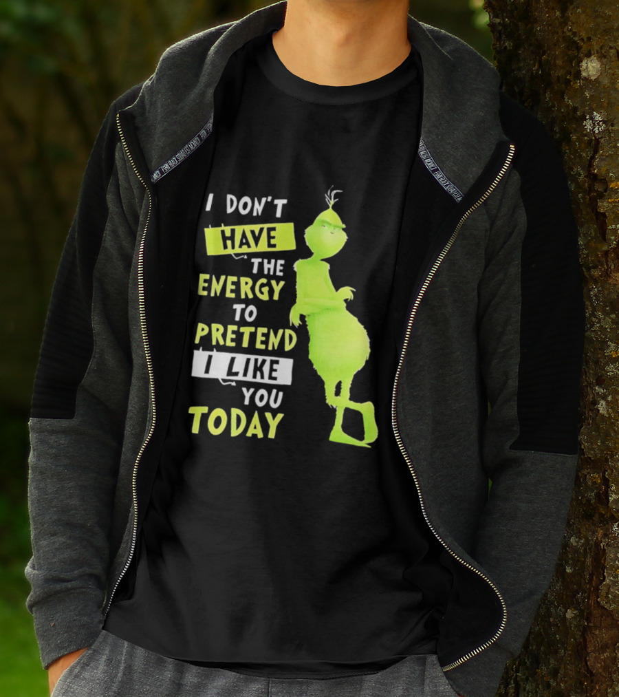 I Don't Have The Energy To Pretend I Like You Today Grinch T-Shirt