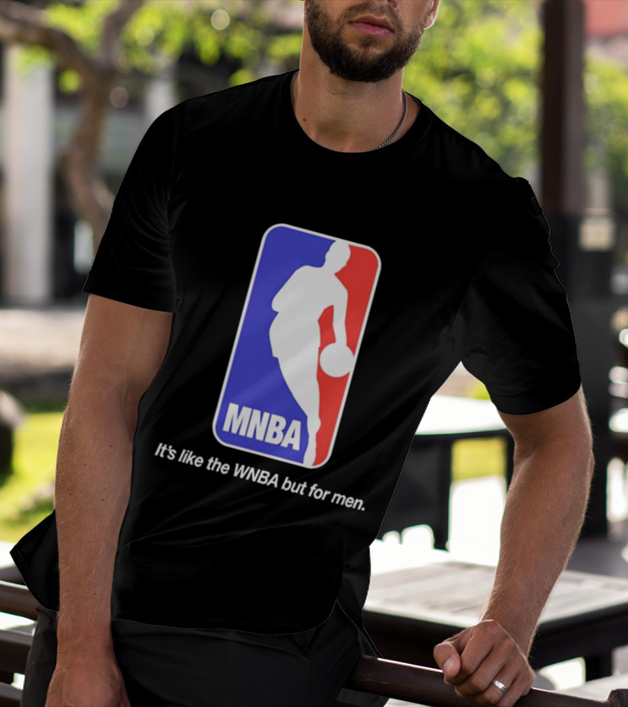 MNBA It's Like The WNBA But For Men Basketball T-Shirt