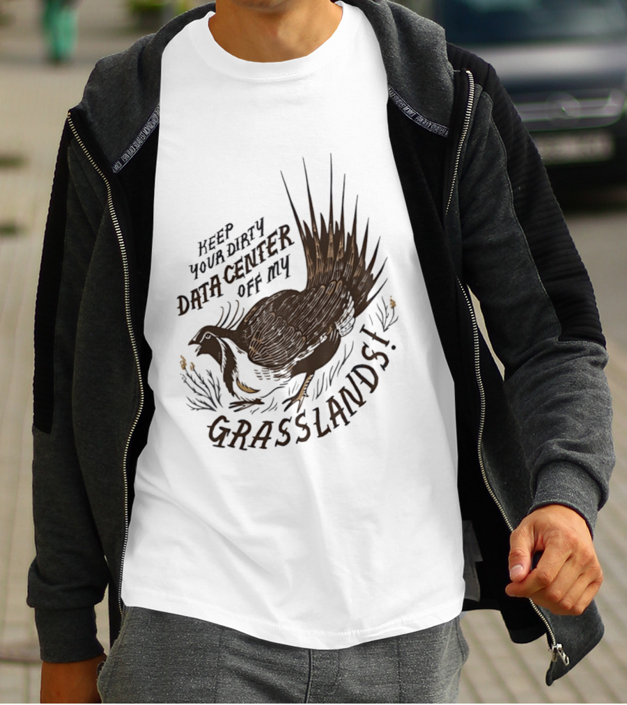 Keep Your Dirty Data Center Off My Grasslands Greater Sage Grouse T-Shirt