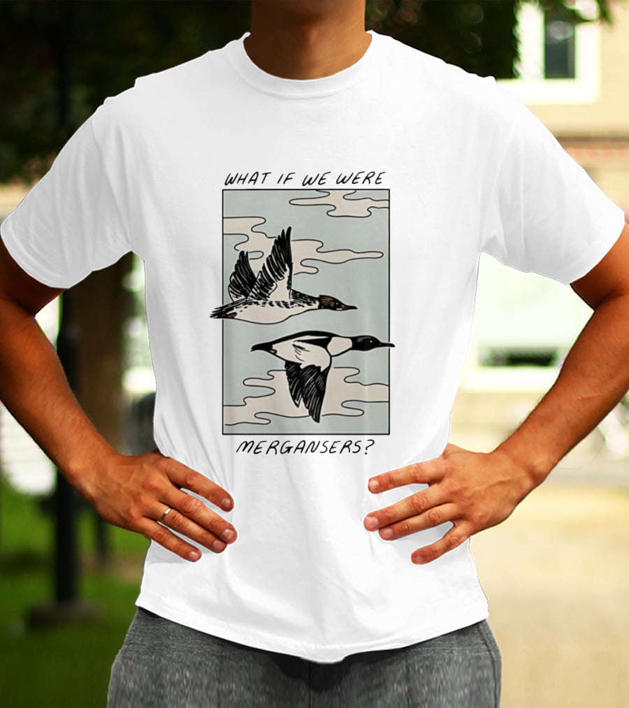 What If We Were Mergansers Bird Flying Nature Lovers T-Shirt