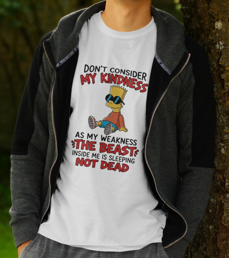 Bart Simpson Don't Consider My Kindness The Beast Inside Me Is Sleeping Not Dead T-Shirt