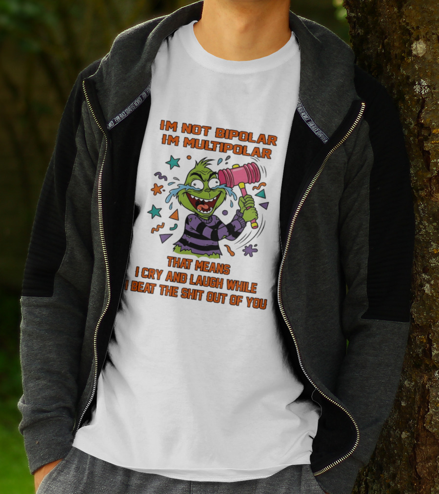 I'm Not Bipolar I'm Multipolar Grinch Cry And Laugh Beating T-Shirt