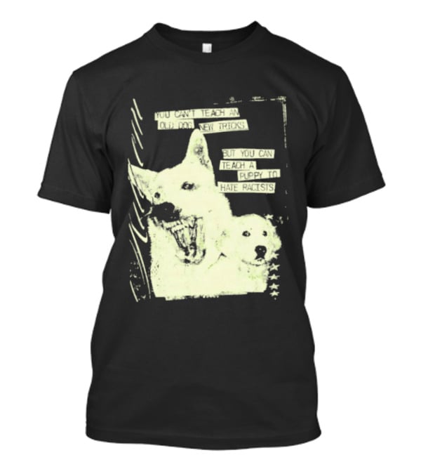 Old Dog New Tricks Puppy Hate Racists T-Shirt
