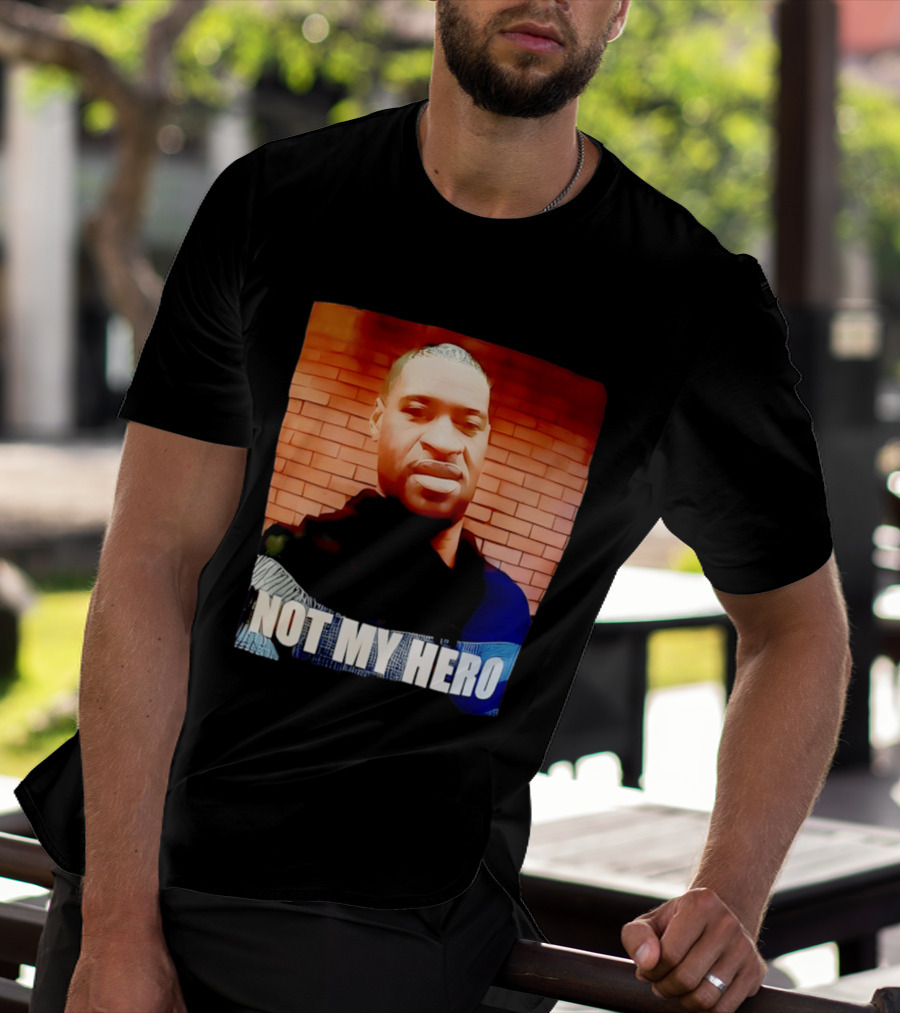 George Floyd Not My Hero T-Shirt