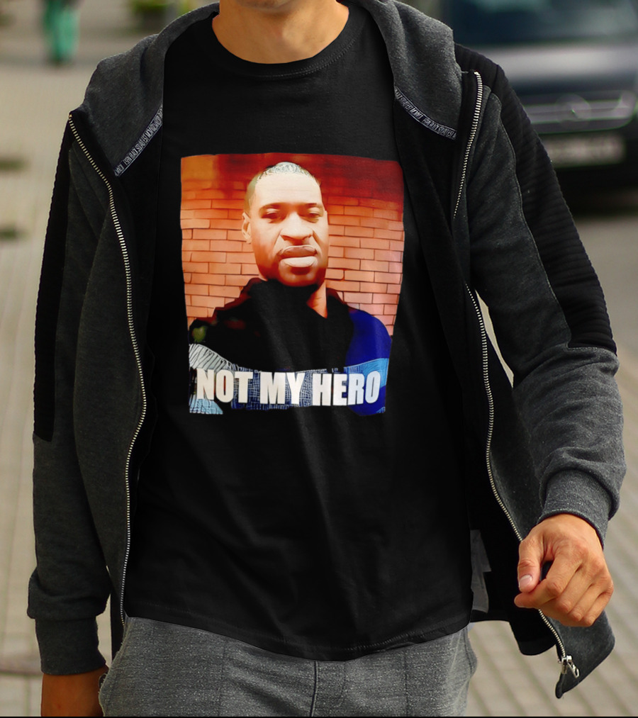George Floyd Not My Hero T-Shirt