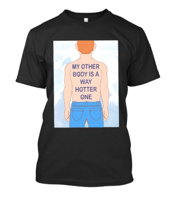 Human My Other Body Is A Way Hotter One Back Text Jeans T-Shirt