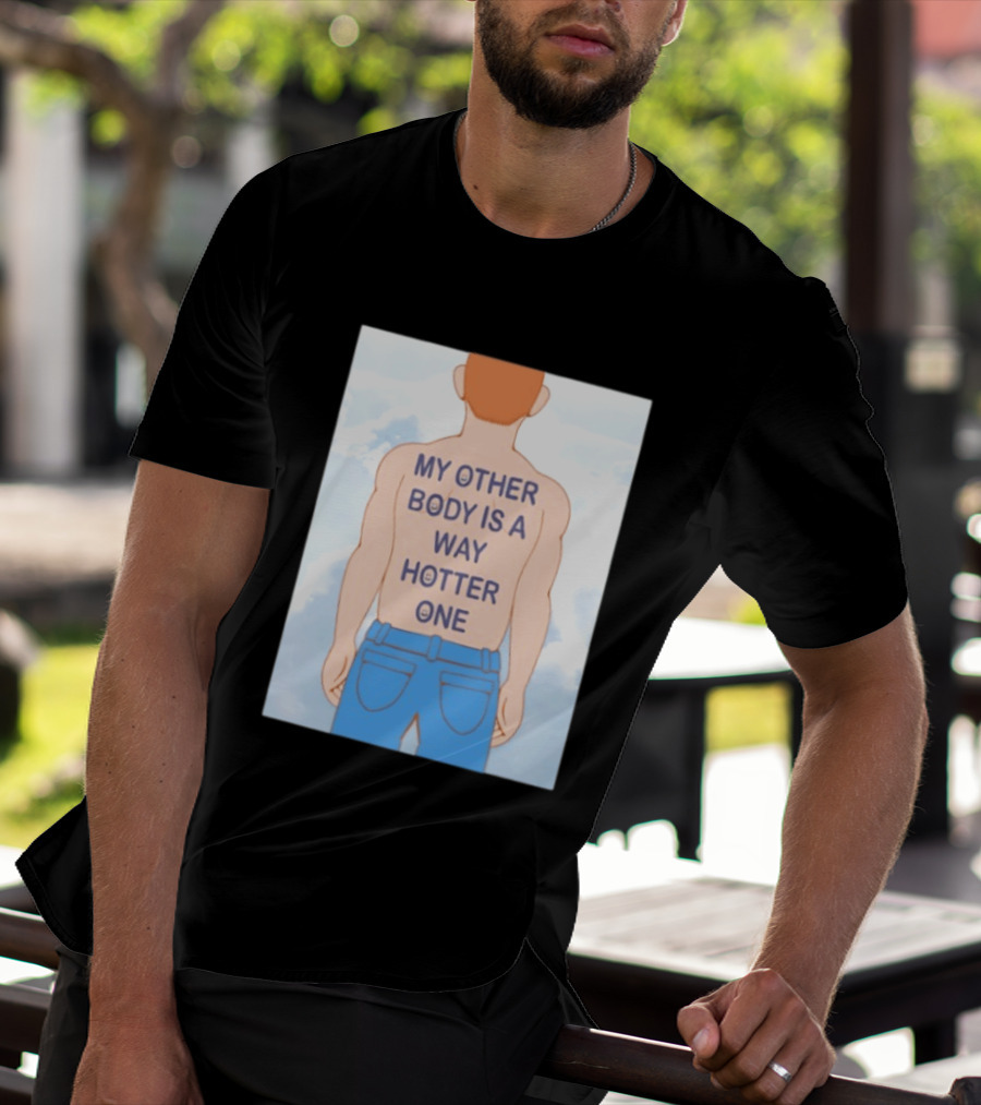 Human My Other Body Is A Way Hotter One Back Text Jeans T-Shirt