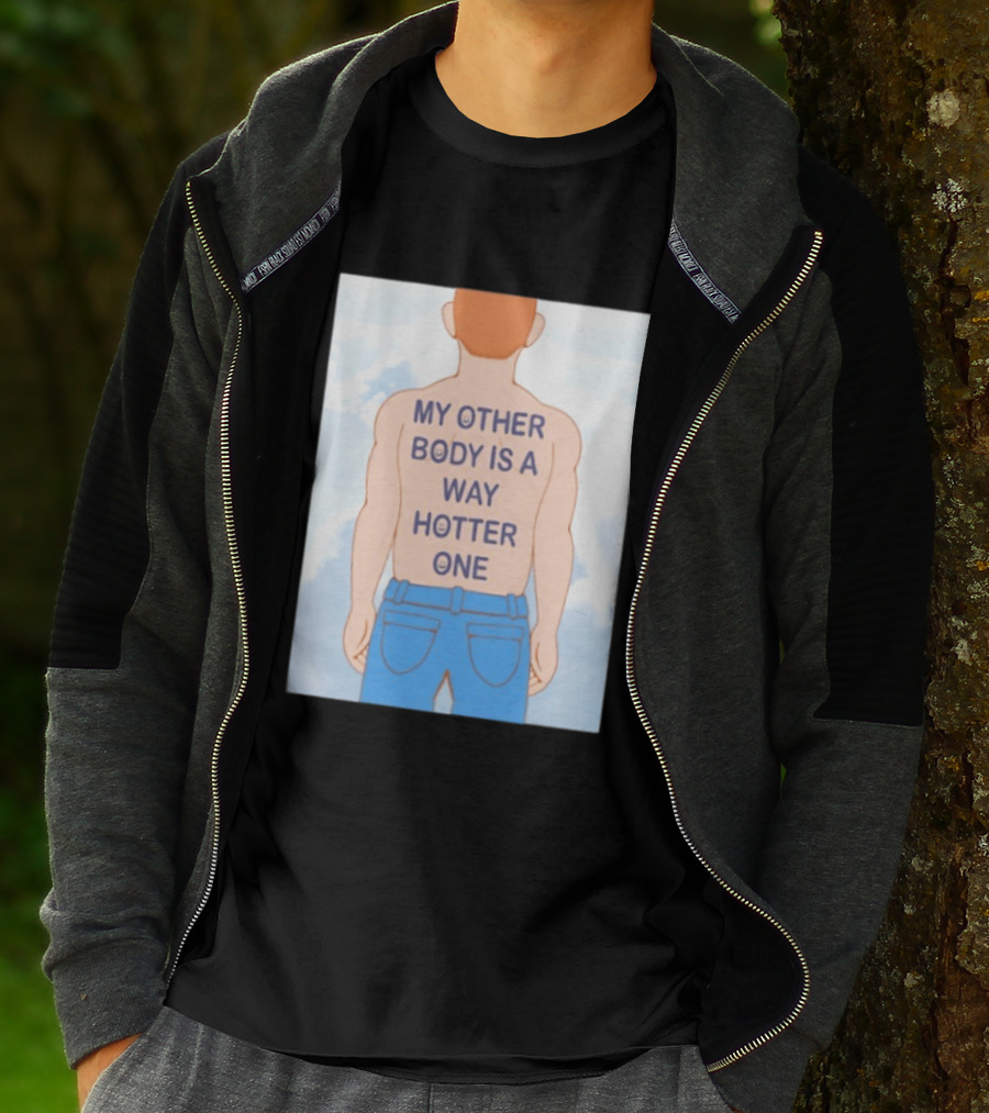 Human My Other Body Is A Way Hotter One Back Text Jeans T-Shirt