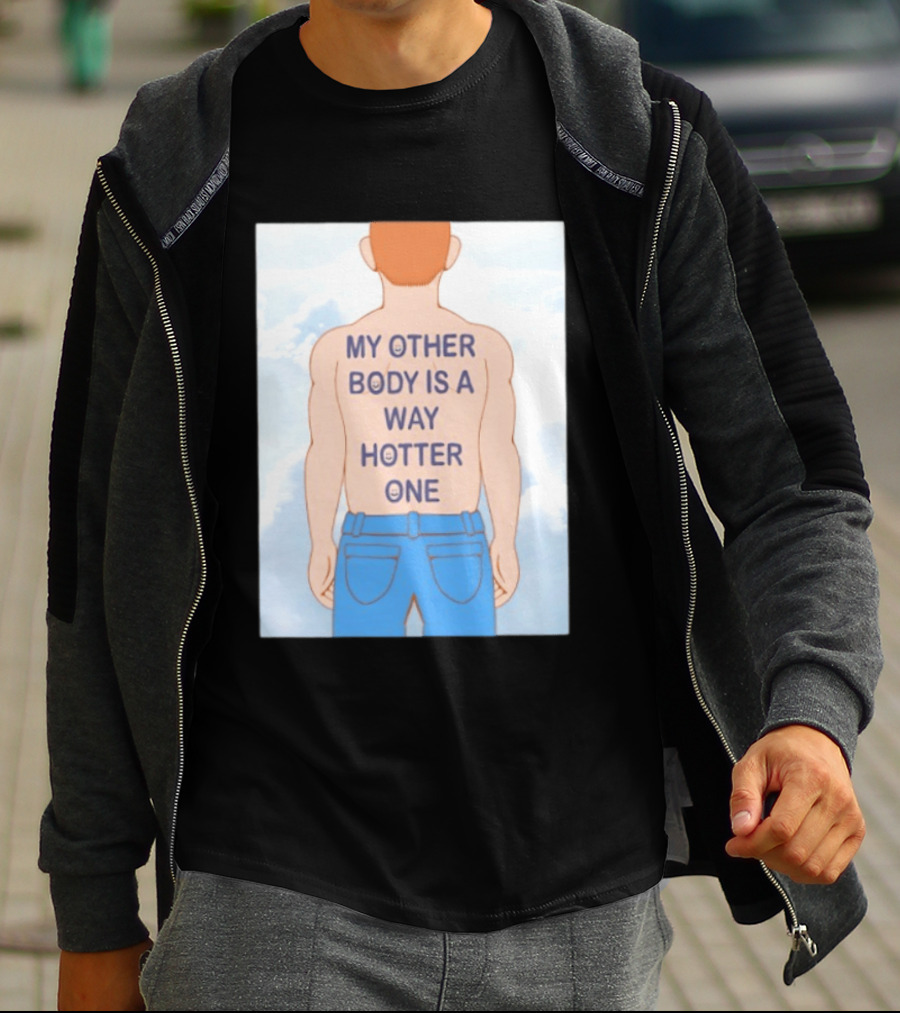 Human My Other Body Is A Way Hotter One Back Text Jeans T-Shirt