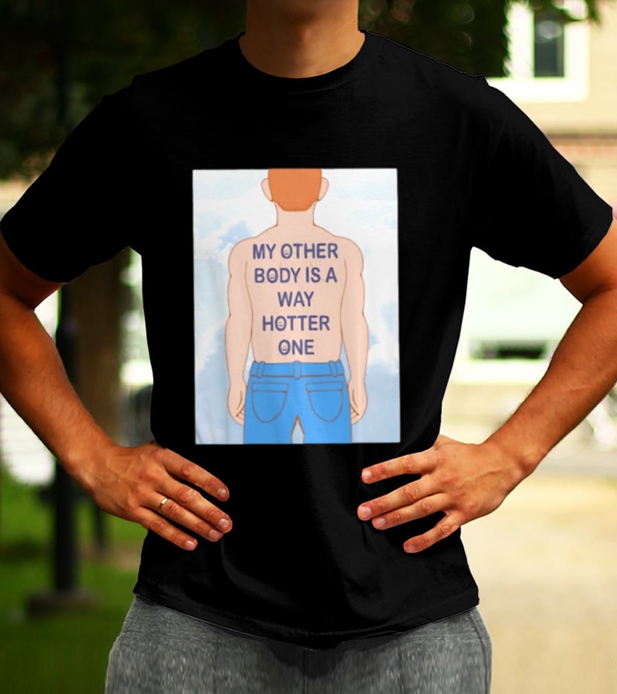 Human My Other Body Is A Way Hotter One Back Text Jeans T-Shirt