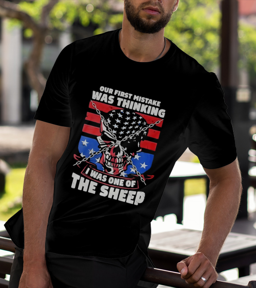 Our First Mistake Was Thinking I Was One Of The Sheep American Flag Skull Chains T-Shirt