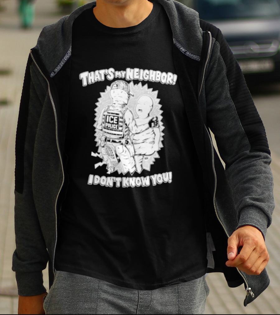 Police That's My Neighbor I Don't Know You T-Shirt