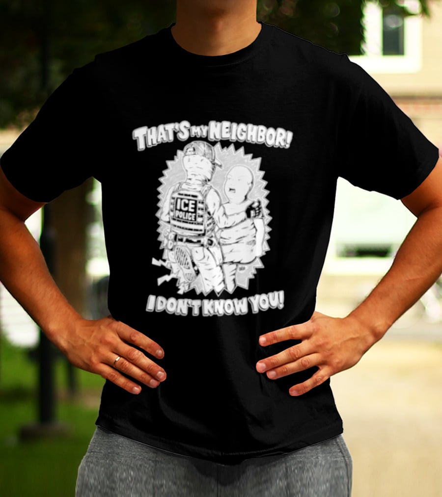 Police That's My Neighbor I Don't Know You T-Shirt