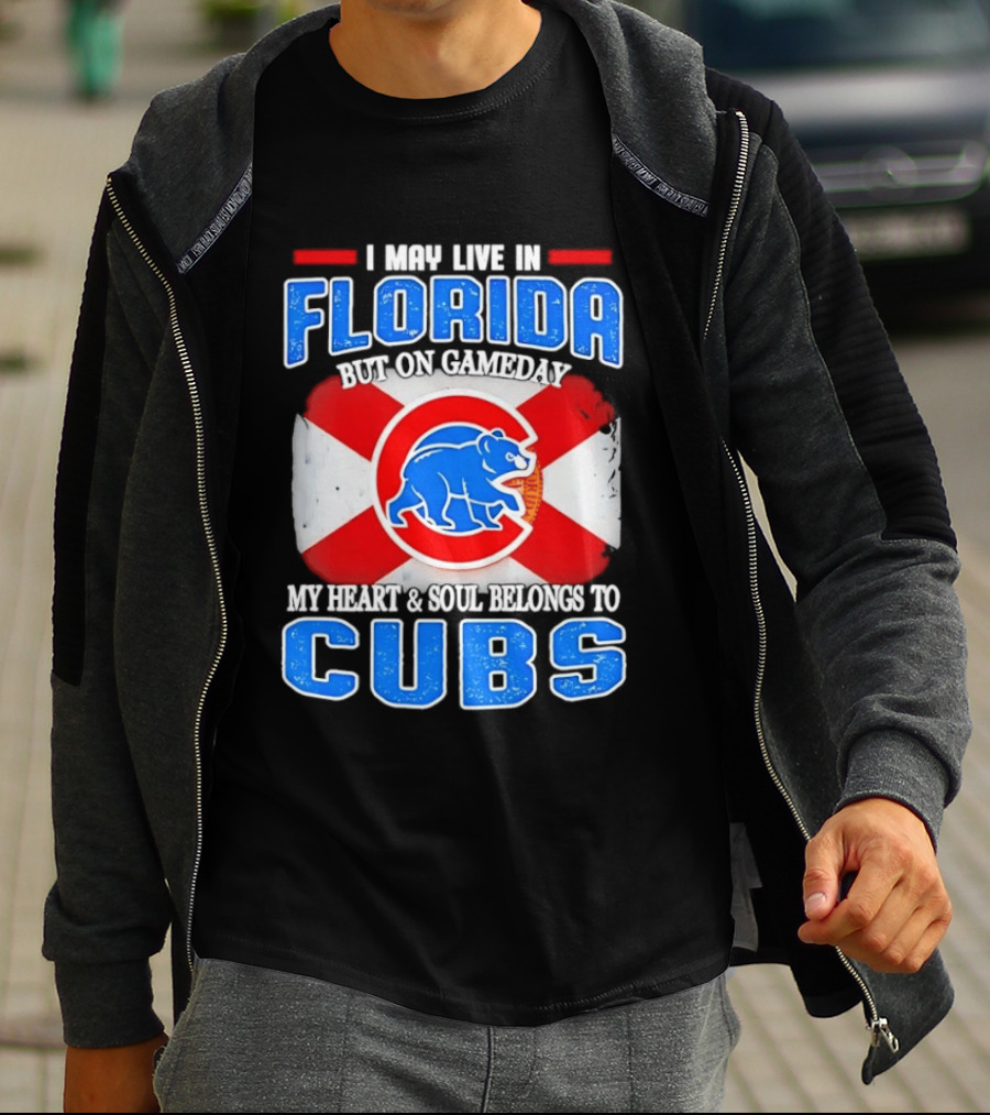 I May Live In Florida But On Gameday My Heart And Soul Belongs To Cubs T-Shirt
