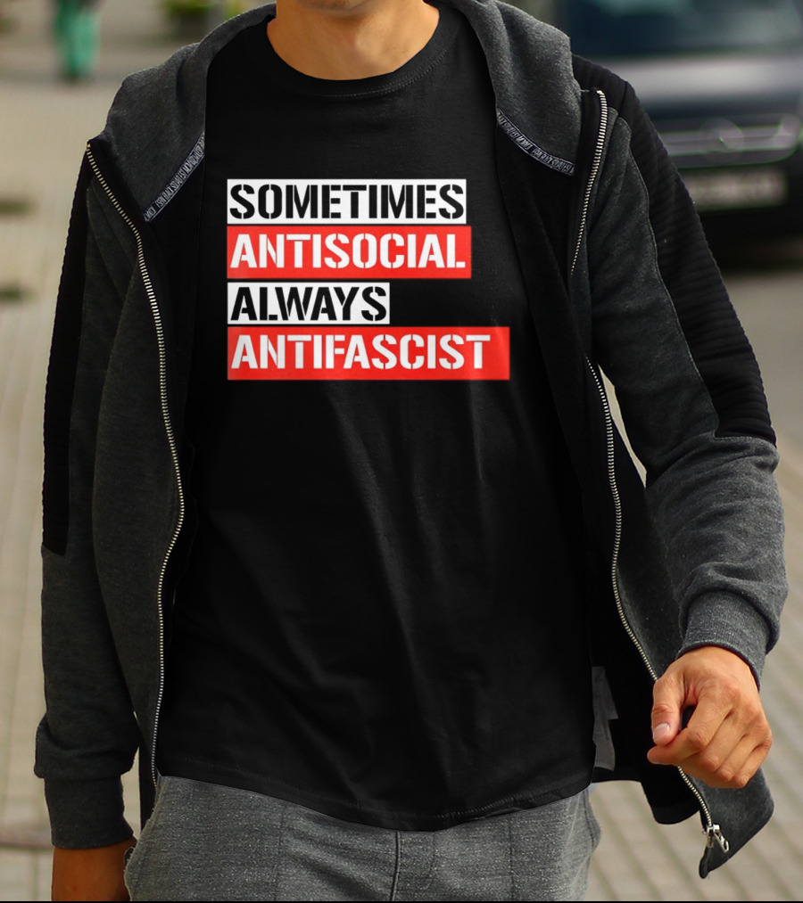 Sometimes Antisocial Always Antifascist T-Shirt