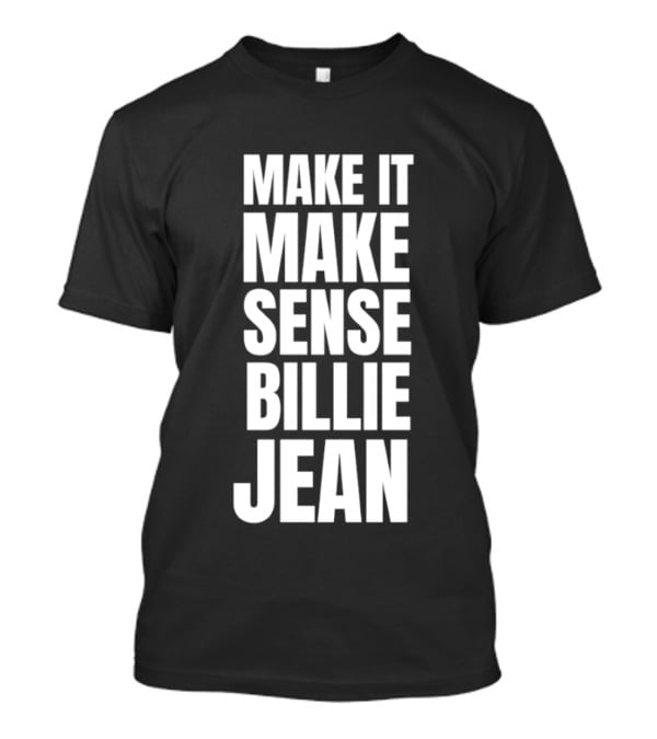 Make It Make Sense Billie Jean T-Shirt