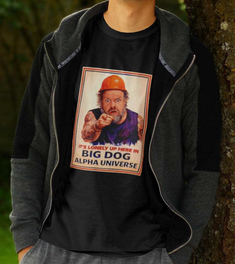 Big Dog Alpha Universe It's Lonely Up Here Man Builders T-Shirt