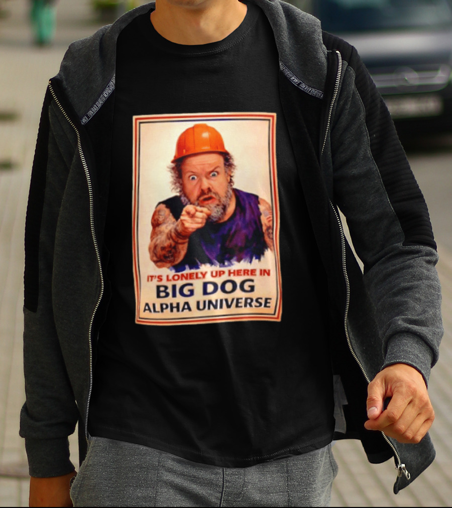 Big Dog Alpha Universe It's Lonely Up Here Man Builders T-Shirt