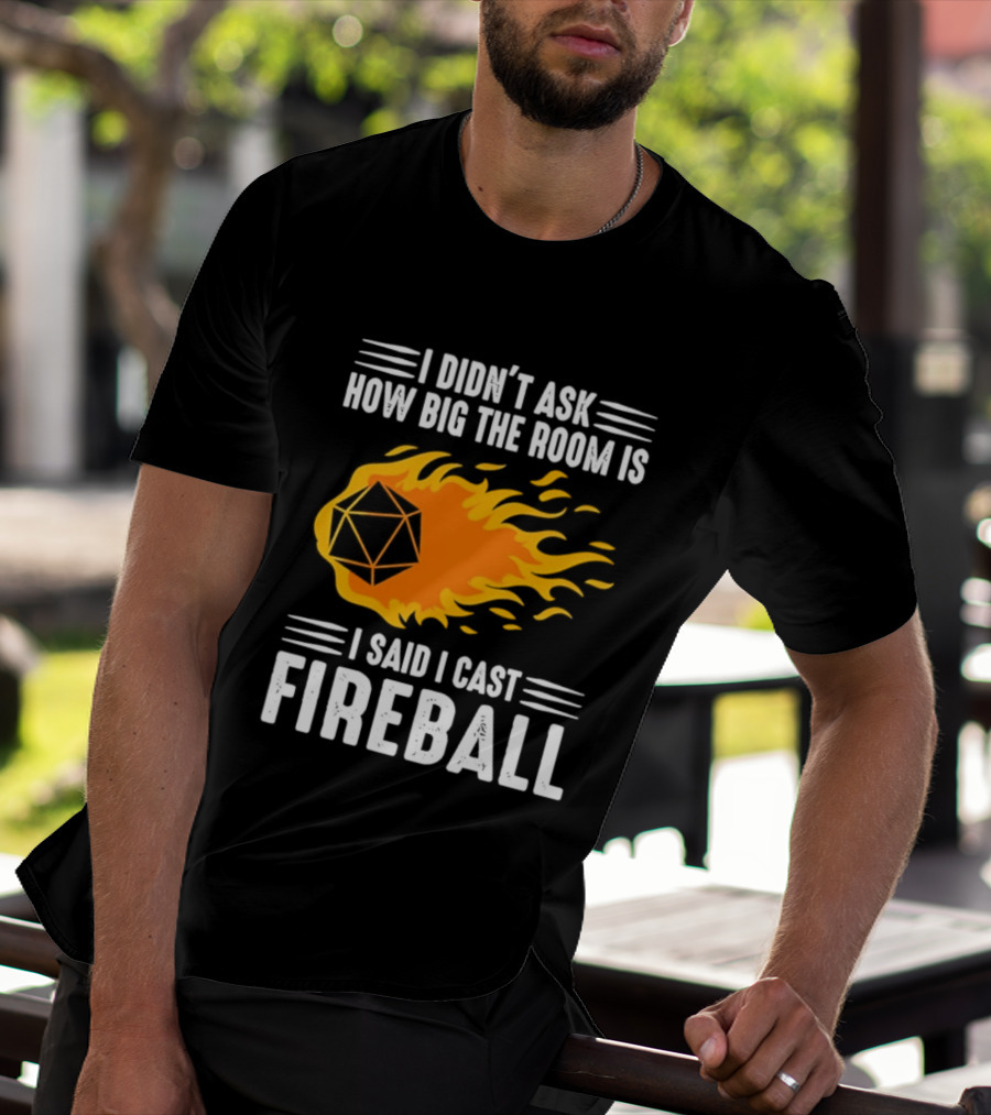 I Didn't Ask How Big The Room Is I Said I Cast Fireball Dice Flame Adventure T-Shirt