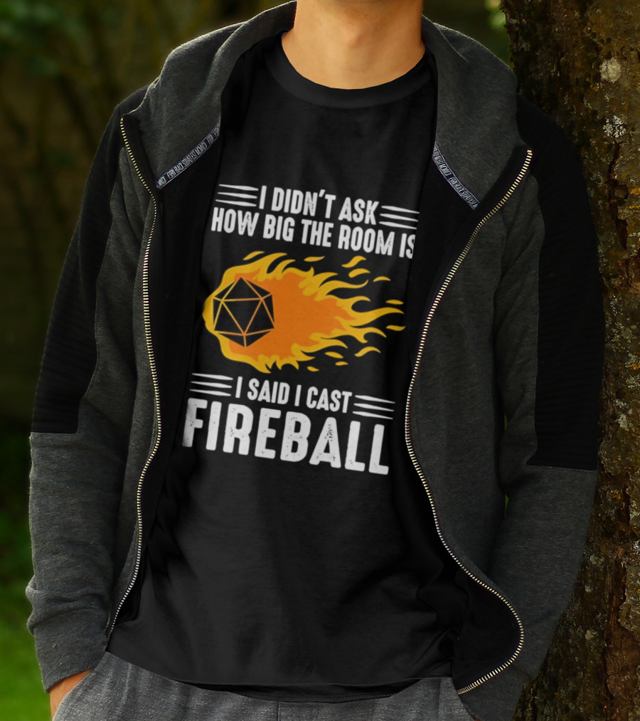 I Didn't Ask How Big The Room Is I Said I Cast Fireball Dice Flame Adventure T-Shirt