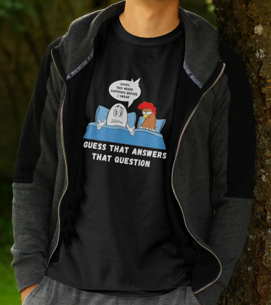 I Guess That Answers That Question Sorry This Never Happened Before I Swear Egg And Chicken In Bed T-Shirt