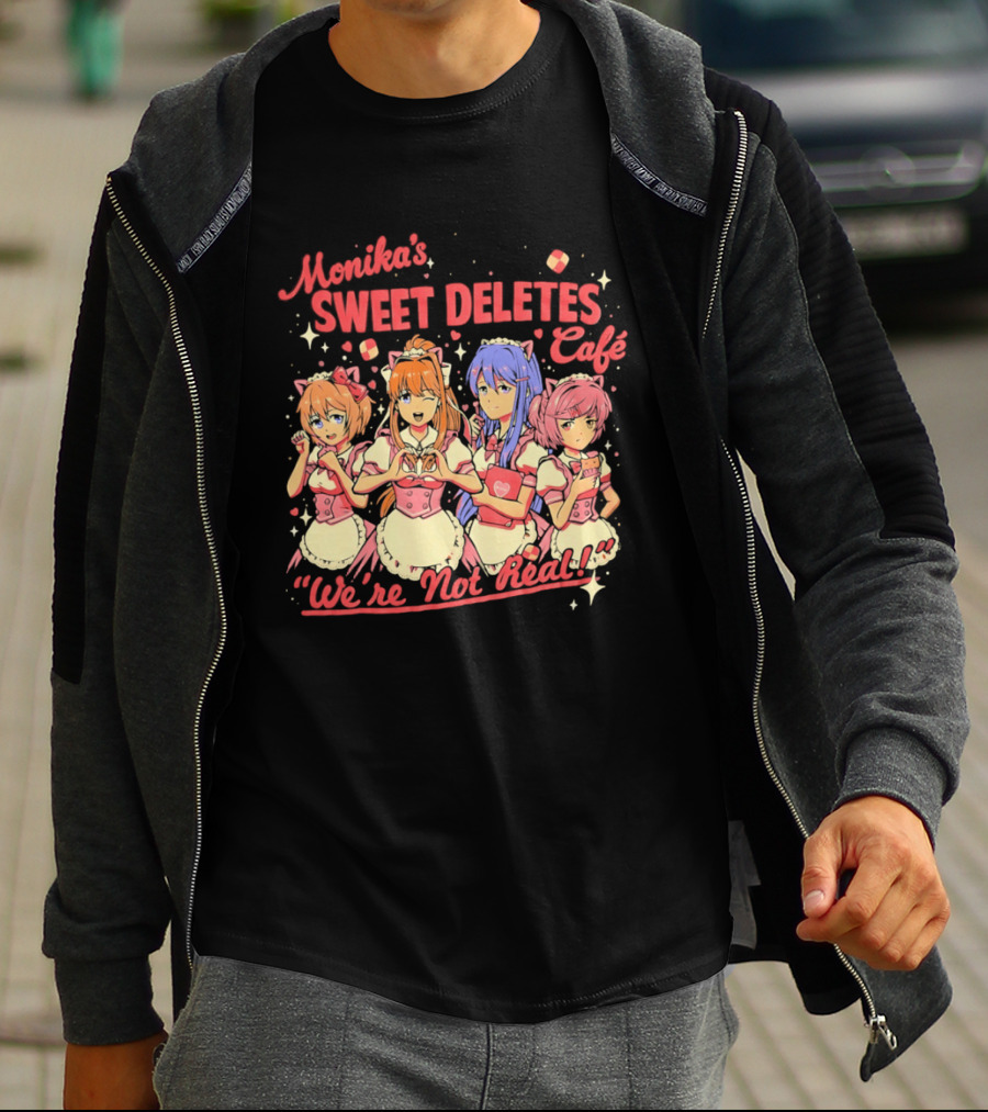 Monika's Sweet Deletes Cafe We're Not Real Anime Characters T-Shirt