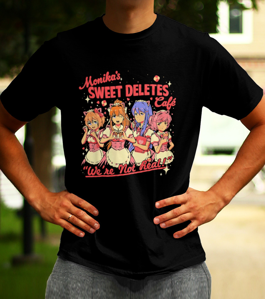 Monika's Sweet Deletes Cafe We're Not Real Anime Characters T-Shirt