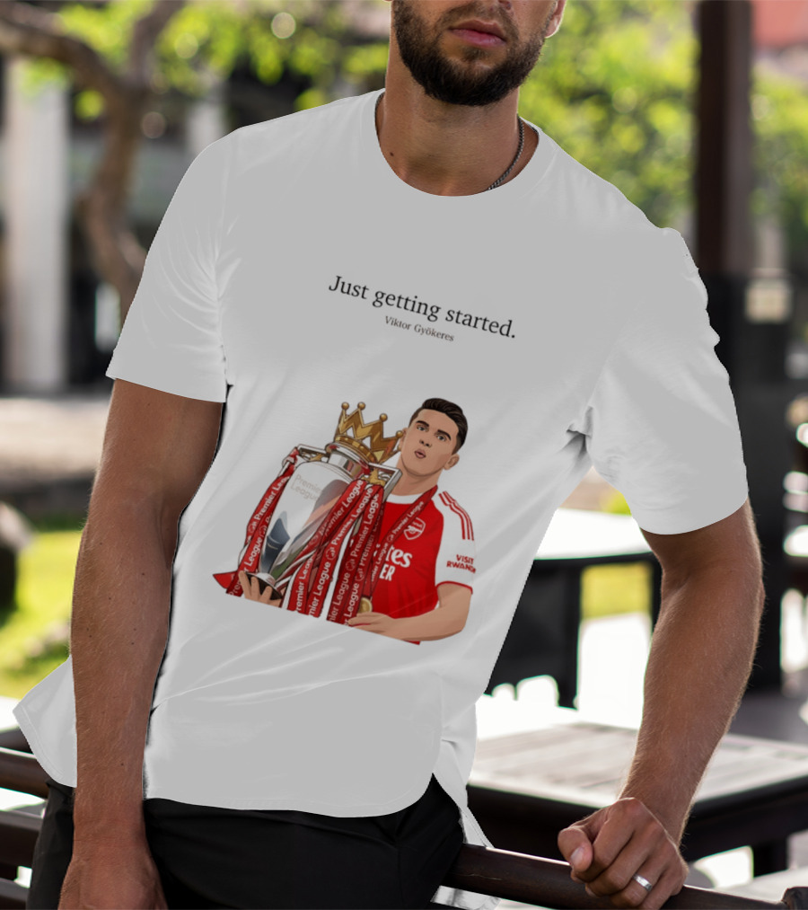 Viktor Gyokeres Premier League Arsenal Just Getting Started T-Shirt