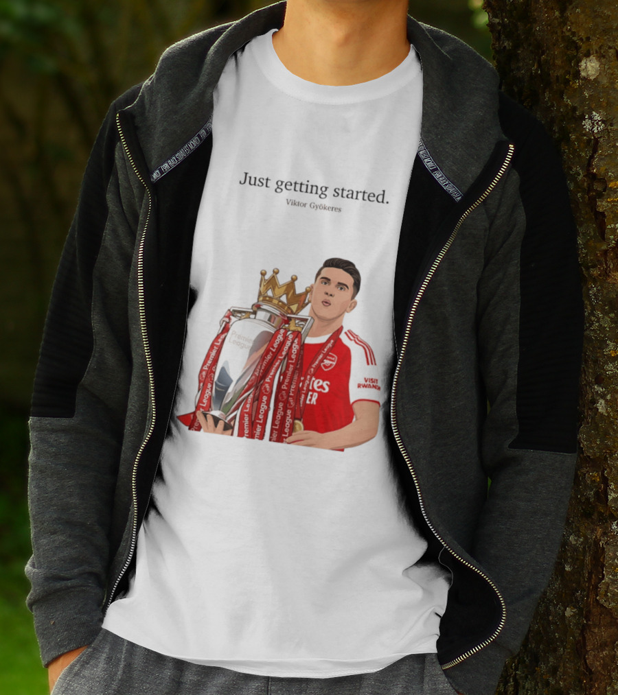 Viktor Gyokeres Premier League Arsenal Just Getting Started T-Shirt