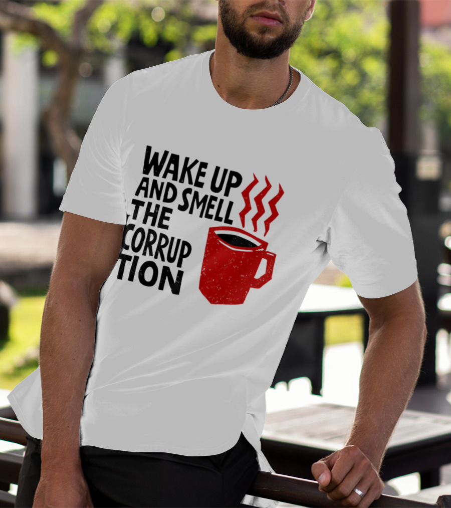 Wake Up And Smell The Corruption Red Coffee Cup Steam T-Shirt