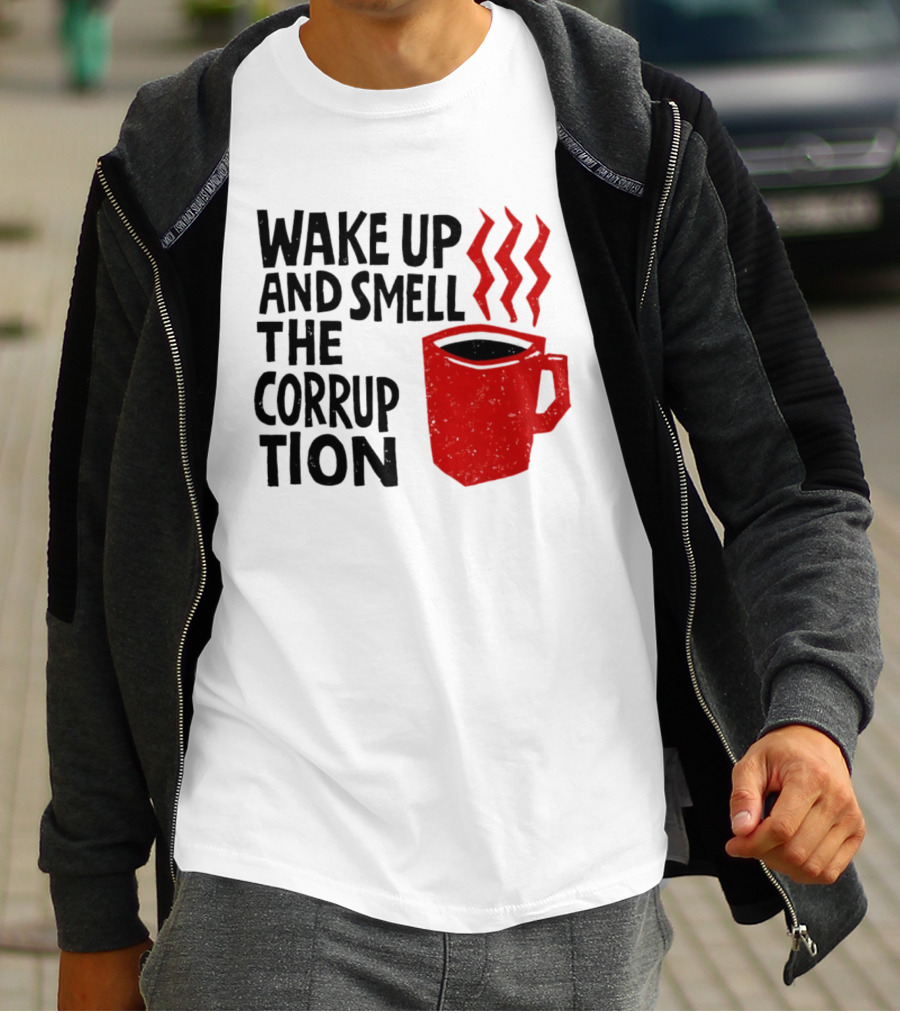 Wake Up And Smell The Corruption Red Coffee Cup Steam T-Shirt