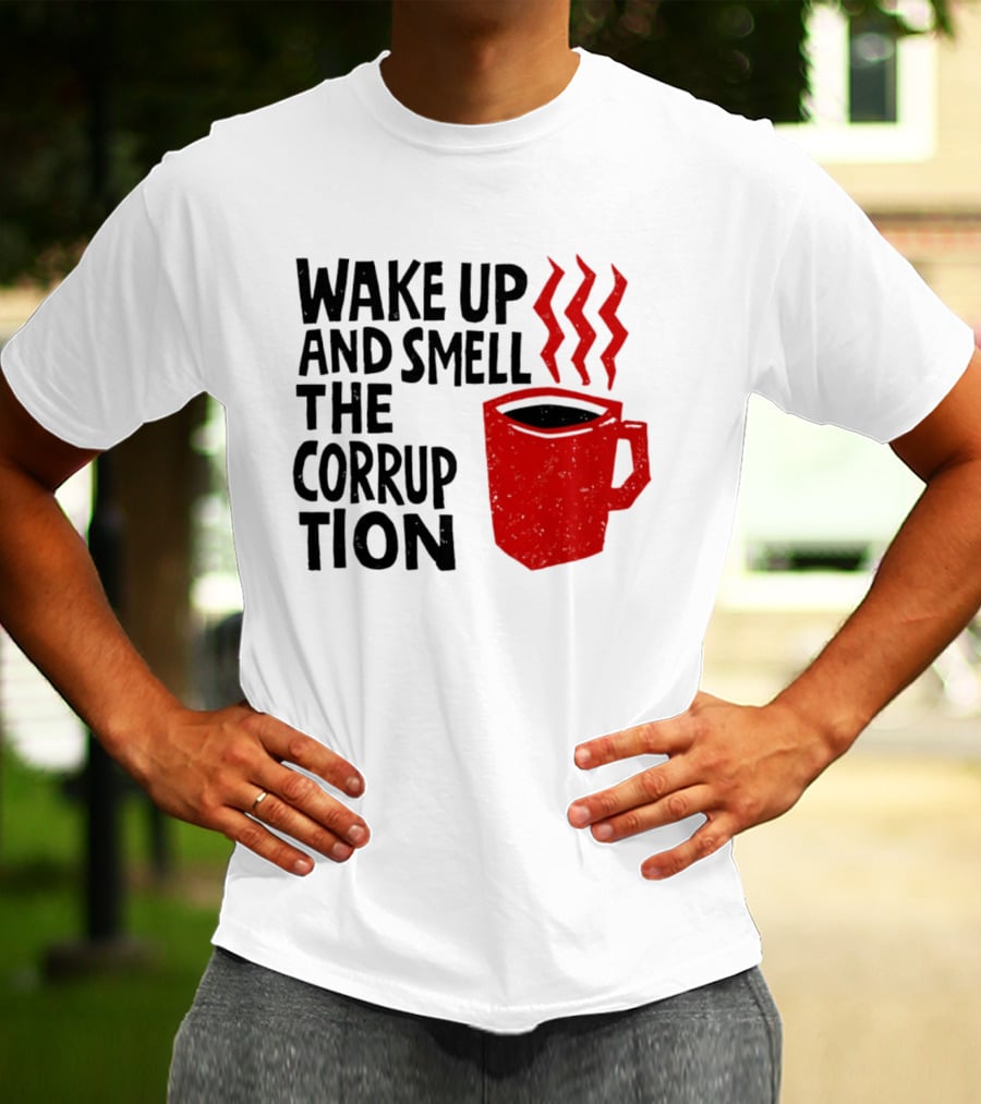 Wake Up And Smell The Corruption Red Coffee Cup Steam T-Shirt