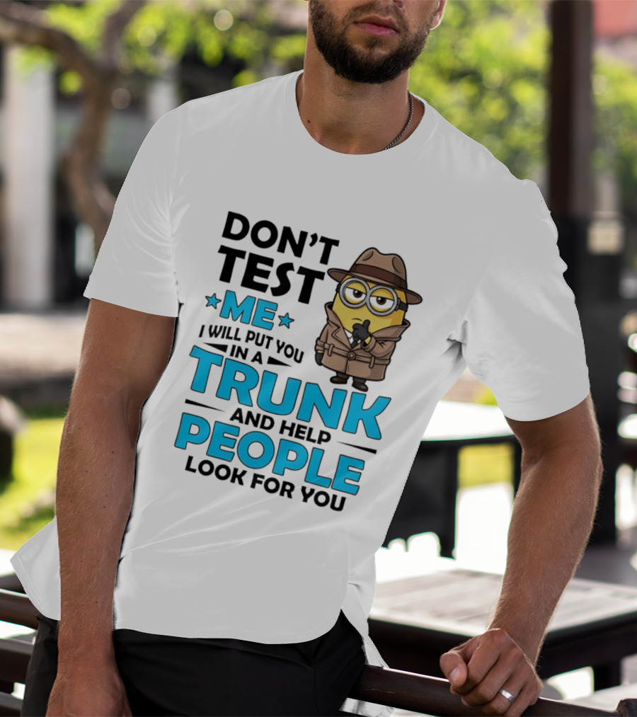 Don't Test Me I Will Put You In A Trunk Minion Trench Coat Detective Outfit T-Shirt