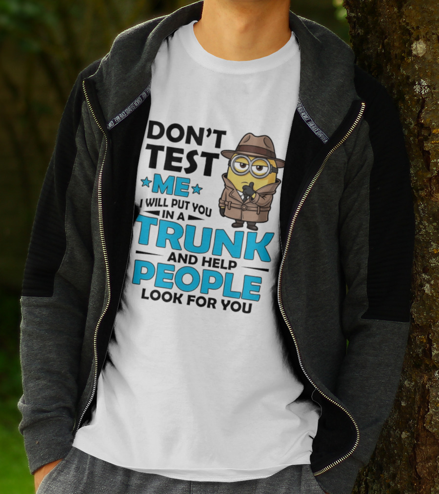 Don't Test Me I Will Put You In A Trunk Minion Trench Coat Detective Outfit T-Shirt