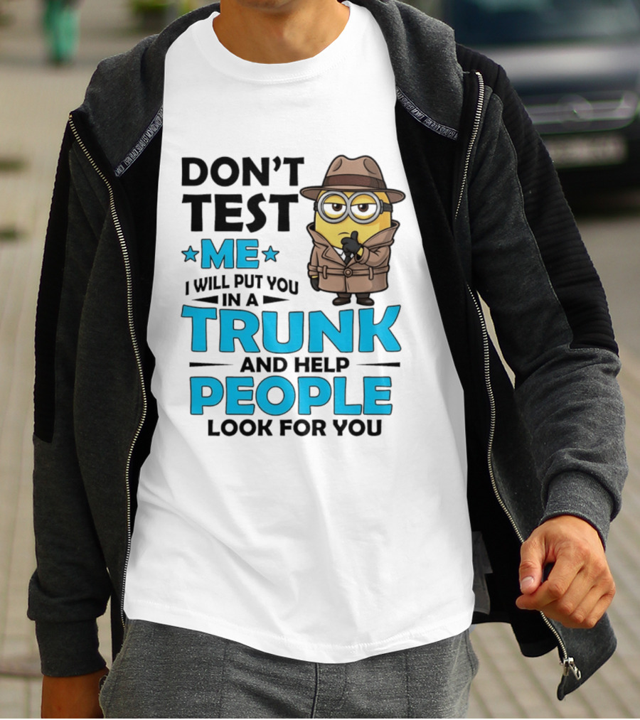Don't Test Me I Will Put You In A Trunk Minion Trench Coat Detective Outfit T-Shirt