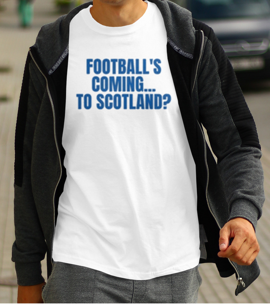 Football's Coming To Scotland? Query T-Shirt