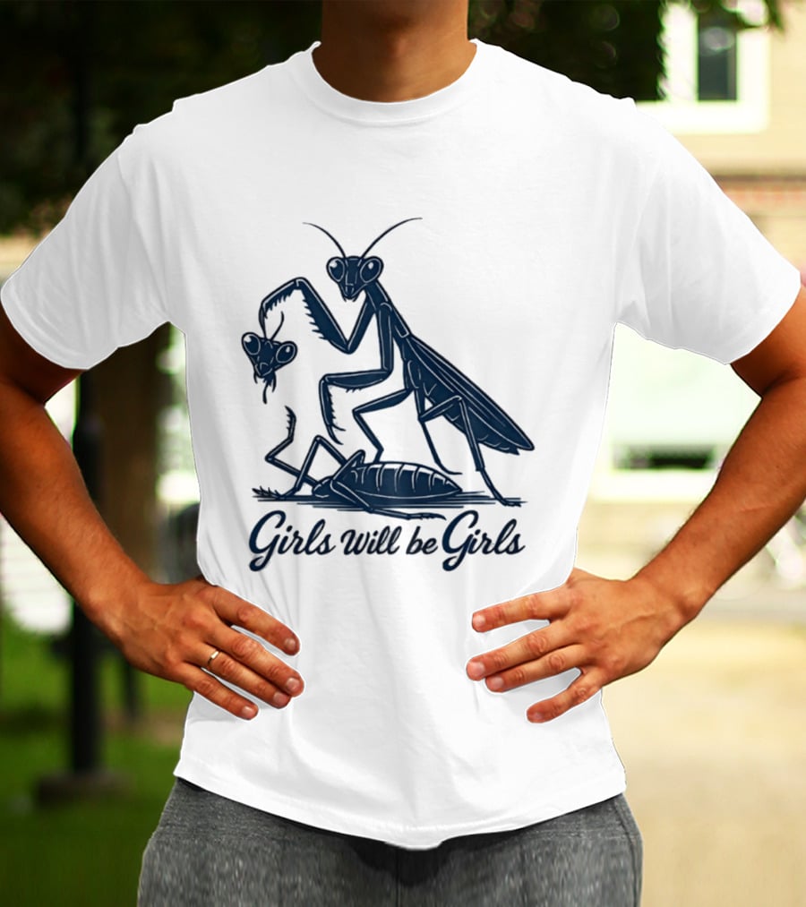 Girls Will Be Girls Mantis Praying Mantis Decapitation T-Shirt